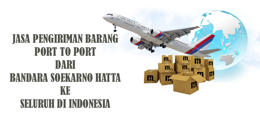Jasa pengiriman barang via udara dari bandara soekarno hatta