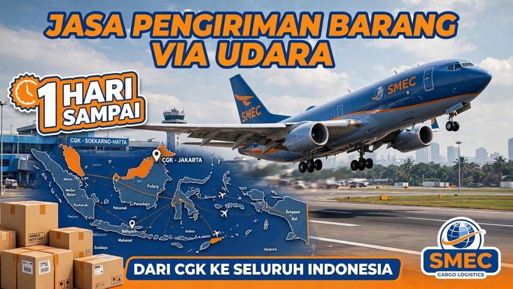 Jasa Pengiriman Barang Via Udara dari CGK ke Seluruh Indonesia 1 Hari Sampai